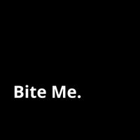 Tyce - Bite Me. (Explicit)
