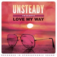 Unsteady - Love My Way