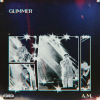 A.M. - Glimmer (Explicit)