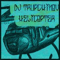 DJ TRUPCHINOV - Helicopter