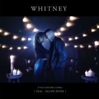 Whitney - If You Love Her (feat. Allan Dura)