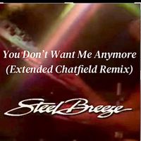 Steel Breeze - You Don't Want Me Anymore (Chatfield Extended Remix)