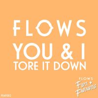 Flows - You & I / Tore It Down