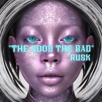 Rusk - The Good the Bad