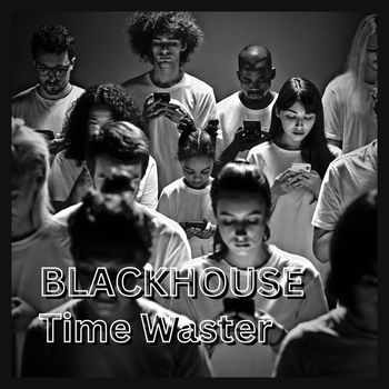 BLACKHOUSE - Time Waster