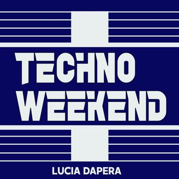 Lucia Dapera - Techno Weekend 2 (Explicit)