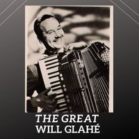 Will Glahé - The Great Will Glahé