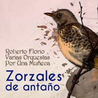 Roberto Florio - Zorzales de Antaño - Roberto Florio - Varias Orquestas - Por Una Muñeca