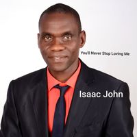 Isaac John - You'll Never Stop Loving Me