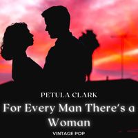 Petula Clark - Petula Clark - For Every Man There's a Woman (VIntage Pop - Volume 1)