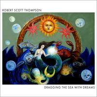 Robert Scott Thompson - Dragging the Sea with Dreams