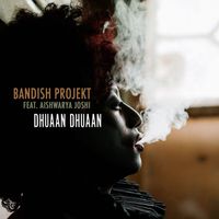 Bandish Projekt - Dhuaan Dhuaan