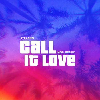 Stefano - Call It Love (KOIL Remix) (Explicit)