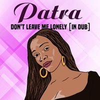 Patra - Don't Leave me Lonely (In Dub)