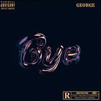 George - Bye (Explicit)