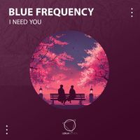 Blue Frequency - I Need You