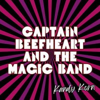 Captain Beefheart & The Magic Band - Kandy Korn