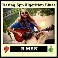 B Man - Dating App Algorithm Blues