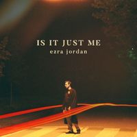 Ezra Jordan - Is It Just Me (Explicit)