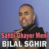 Bilal Sghir - Sahbi Ghayar Meni