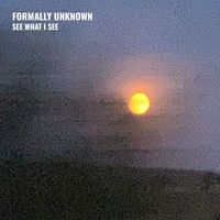 Formally Unknown - See What I See