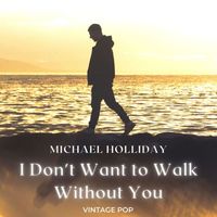 Michael Holliday - Michael Holliday - I Don't Want to Walk Without You (VIntage Pop - Volume 2)