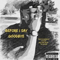 Trilogy - Before I Say Goodbye (Explicit)