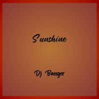 DJ Banger - Sunshine (Explicit)
