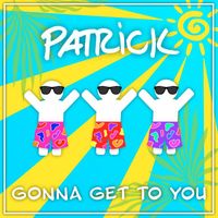 Patrick - Gonna Get to You