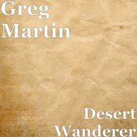 Greg Martin - Desert Wanderer