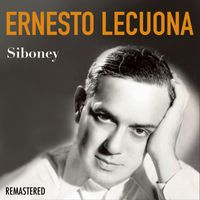 Ernesto Lecuona - Siboney (Remastered)