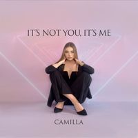 Camilla - It's Not You, It's Me