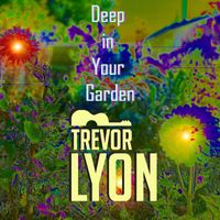 Trevor Lyon - Deep in Your Garden