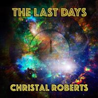 Christal Roberts - The Last Days