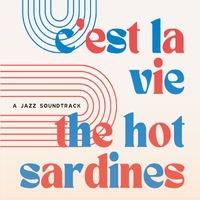 The Hot Sardines - C'est la Vie (A Jazz Soundtrack)