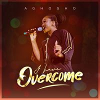 Aghogho - I have overcome