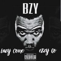 BZY - Eazy Come Ezzy Go