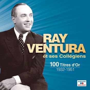 Ray Ventura Et Ses Collégiens - 100 titres d'or 1932-1951