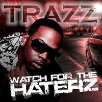 Trazz - Watch For The Haterz (Explicit)