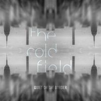 The Cold Field - Quiet on the border