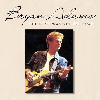 Bryan Adams - The Best Was Yet To Come