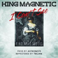 King Magnetic - I Can't See (feat. Block McCloud) (Explicit)