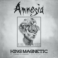 King Magnetic - Amnesia (feat. Change & Shaaah) (Explicit)