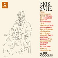 Aldo Ciccolini - Satie: Morceaux en forme de poire, Heures séculaires et instantanées, Nocturnes, Gymnopédies, Gnossiennes, Avant-dernières pensées...