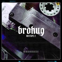 Brohug - Mixtape 2 (Explicit)