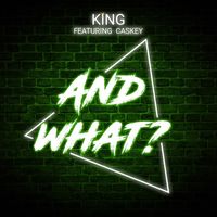 King - And What? (feat. Caskey) (Explicit)