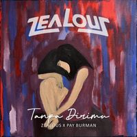 Zealous - Tanpa Dirimu (feat. Pay Burman)