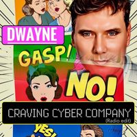 Dwayne - Craving Cyber Company (Radio Edit)