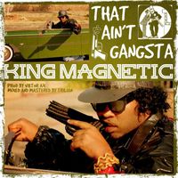 King Magnetic - That Ain't Gangsta