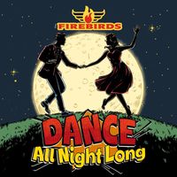 The Firebirds - Dance All Night Long